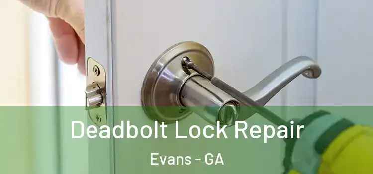 Deadbolt Lock Repair Evans - GA
