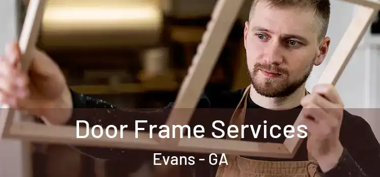  Door Frame Services Evans - GA