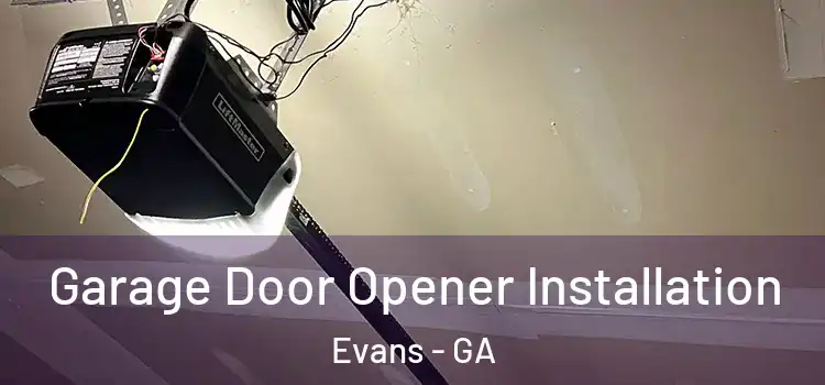  Garage Door Opener Installation Evans - GA